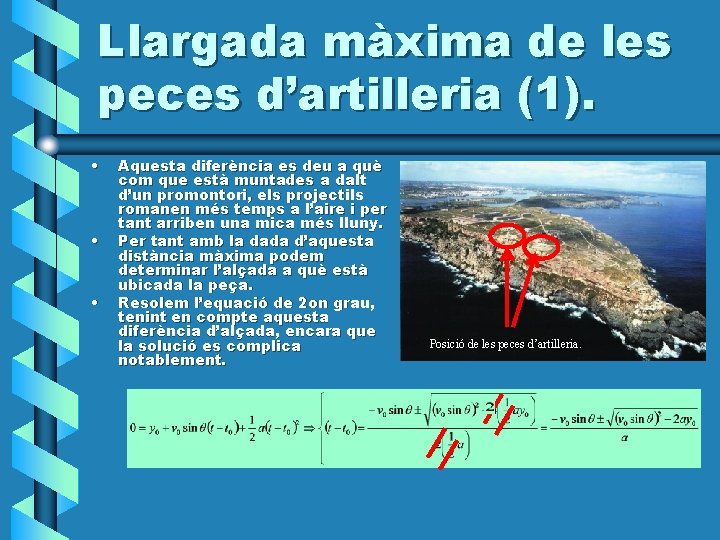 Llargada màxima de les peces d’artilleria (1). • • • Aquesta diferència es deu