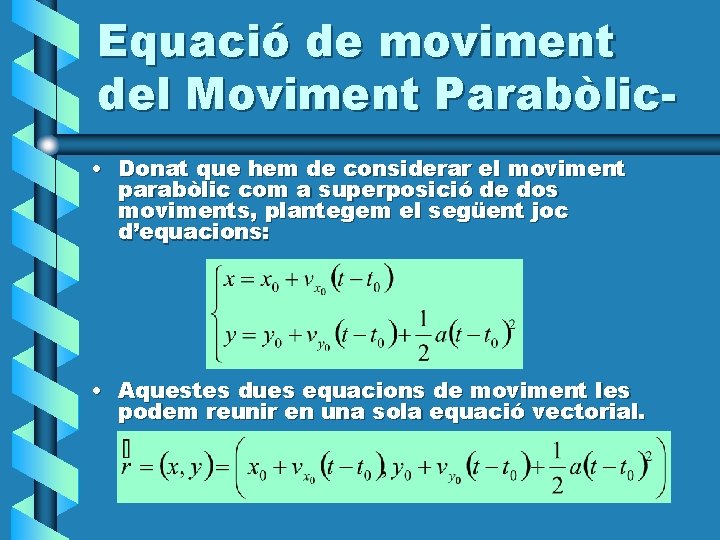 Equació de moviment del Moviment Parabòlic • Donat que hem de considerar el moviment