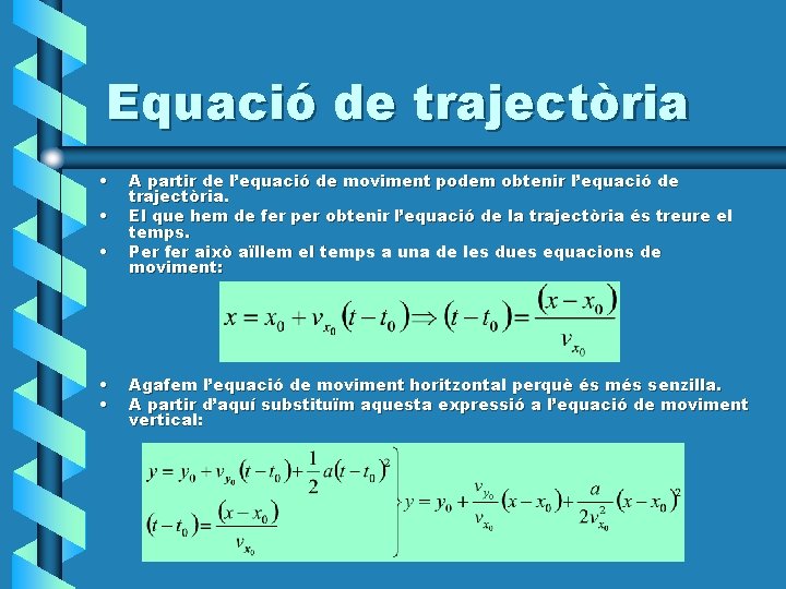 Equació de trajectòria • • • A partir de l’equació de moviment podem obtenir