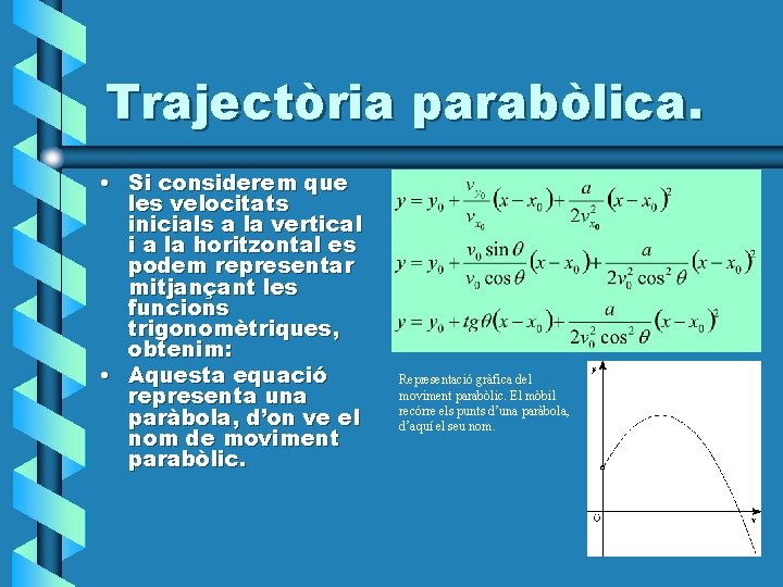 Trajectòria parabòlica. • Si considerem que les velocitats inicials a la vertical i a