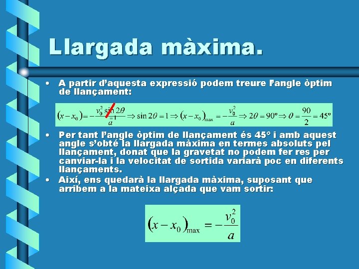 Llargada màxima. • A partir d’aquesta expressió podem treure l’angle òptim de llançament: •