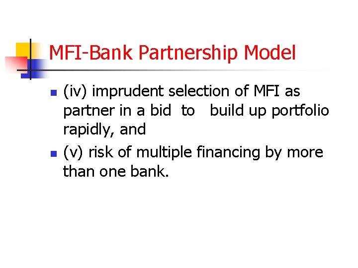 MFI-Bank Partnership Model n n (iv) imprudent selection of MFI as partner in a