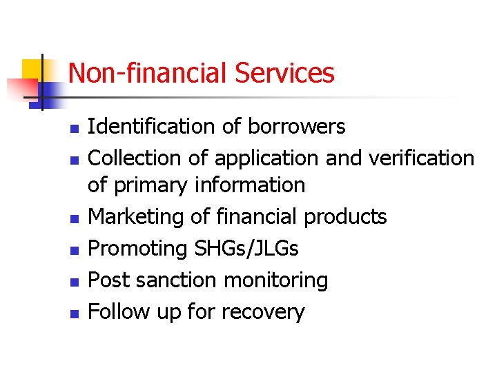 Non-financial Services n n n Identification of borrowers Collection of application and verification of