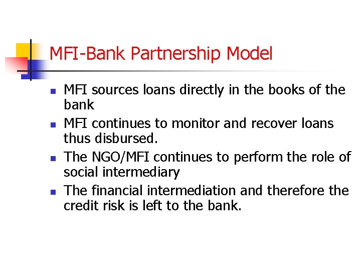 MFI-Bank Partnership Model n n MFI sources loans directly in the books of the