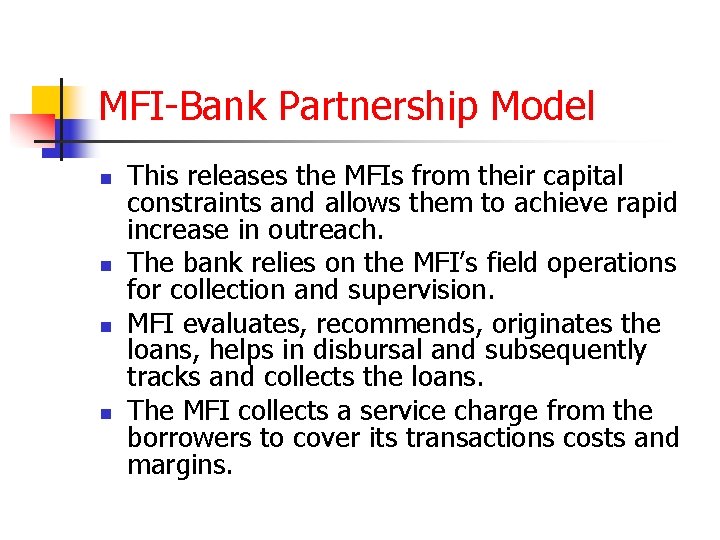 MFI-Bank Partnership Model n n This releases the MFIs from their capital constraints and