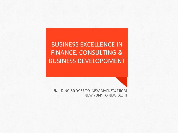 BUSINESS EXCELLENCE IN FINANCE, CONSULTING & BUSINESS DEVELOPOMENT BUILDING BRIDGES TO NEW MARKETS FROM