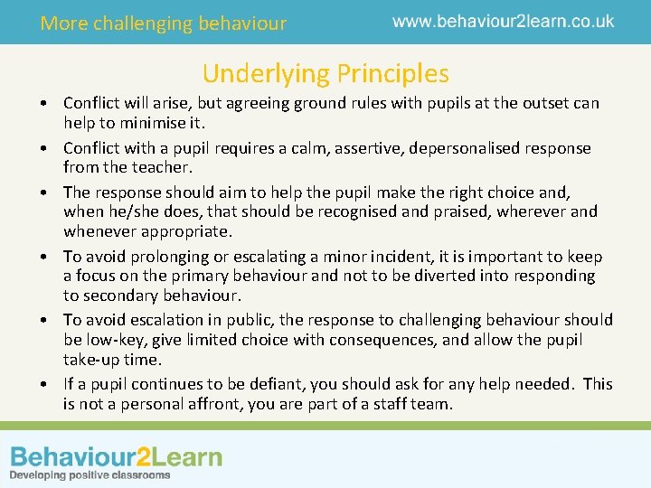 More challenging behaviour Underlying Principles • Conflict will arise, but agreeing ground rules with