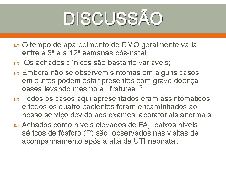 DISCUSSÃO O tempo de aparecimento de DMO geralmente varia entre a 6ª e a