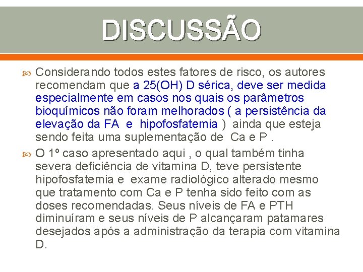 DISCUSSÃO Considerando todos estes fatores de risco, os autores recomendam que a 25(OH) D