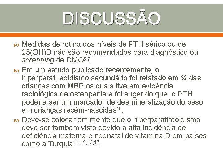 DISCUSSÃO Medidas de rotina dos níveis de PTH sérico ou de 25(OH)D não são