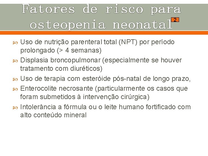 2 Uso de nutrição parenteral total (NPT) por período prolongado (> 4 semanas) Displasia