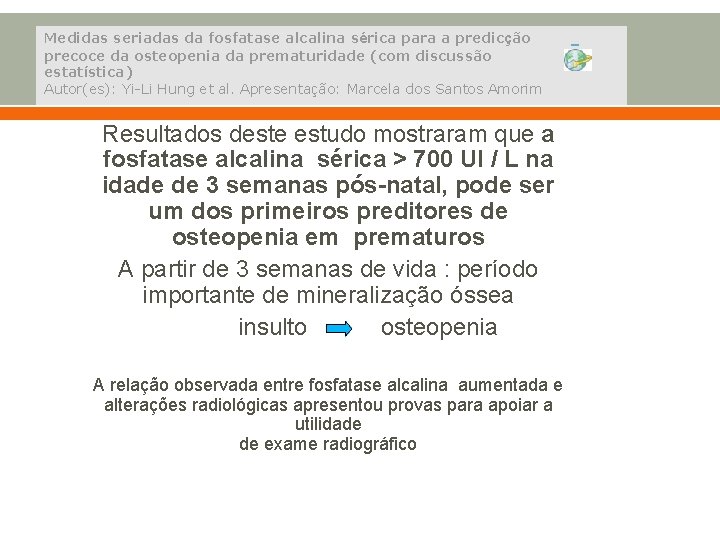 Medidas seriadas da fosfatase alcalina sérica para a predicção precoce da osteopenia da prematuridade