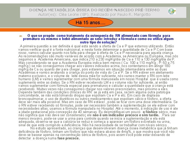 DOENÇA METABÓLICA ÓSSEA DO RECÉM-NASCIDO PRÉ-TERMO Autor(es): Cléa Leone (SP). Realizado por Paulo R.