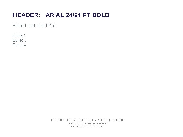 HEADER: ARIAL 24/24 PT BOLD Bullet 1: text arial 16/16 Bullet 2 Bullet 3