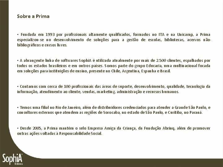 Sobre a Prima • Fundada em 1993 por profissionais altamente qualificados, formados no ITA