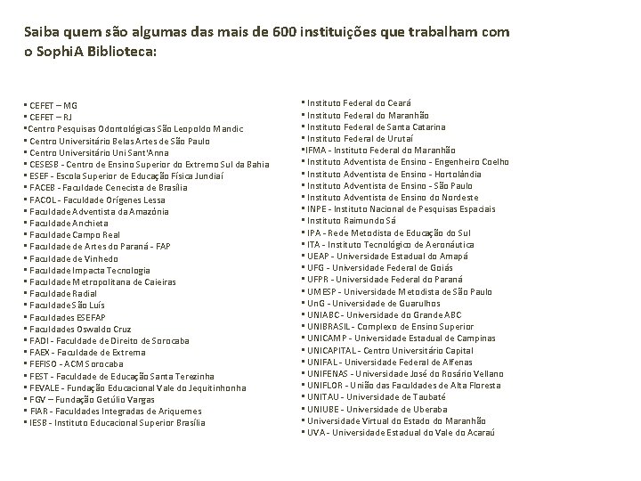 Saiba quem são algumas das mais de 600 instituições que trabalham com o Sophi.