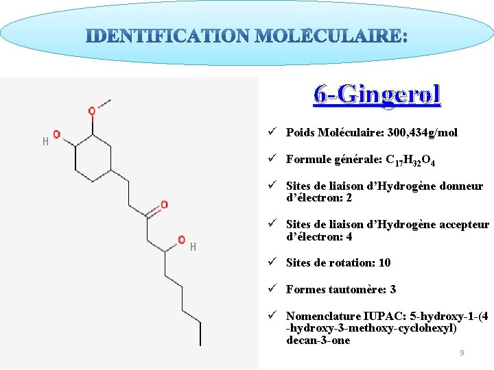 6 -Gingerol ü Poids Moléculaire: 300, 434 g/mol ü Formule générale: C 17 H