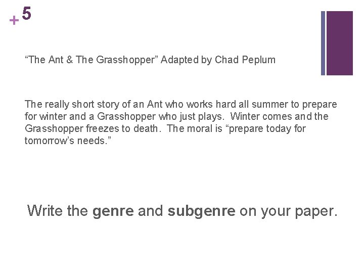 5 + “The Ant & The Grasshopper” Adapted by Chad Peplum The really short