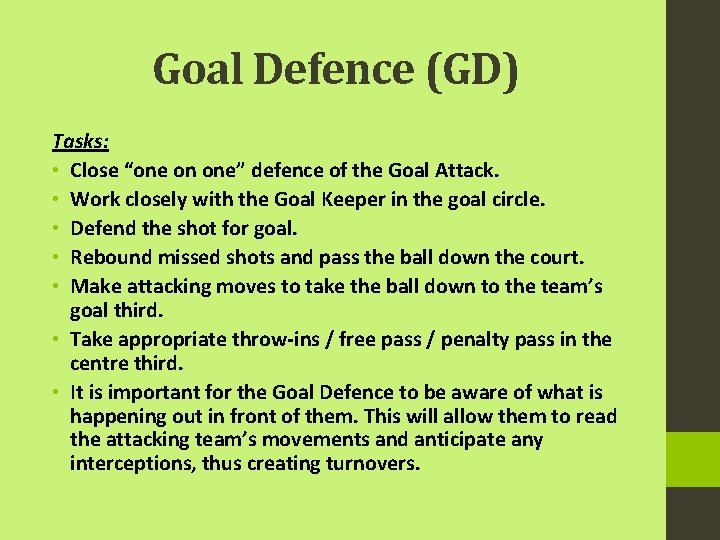 Goal Defence (GD) Tasks: • Close “one on one” defence of the Goal Attack.