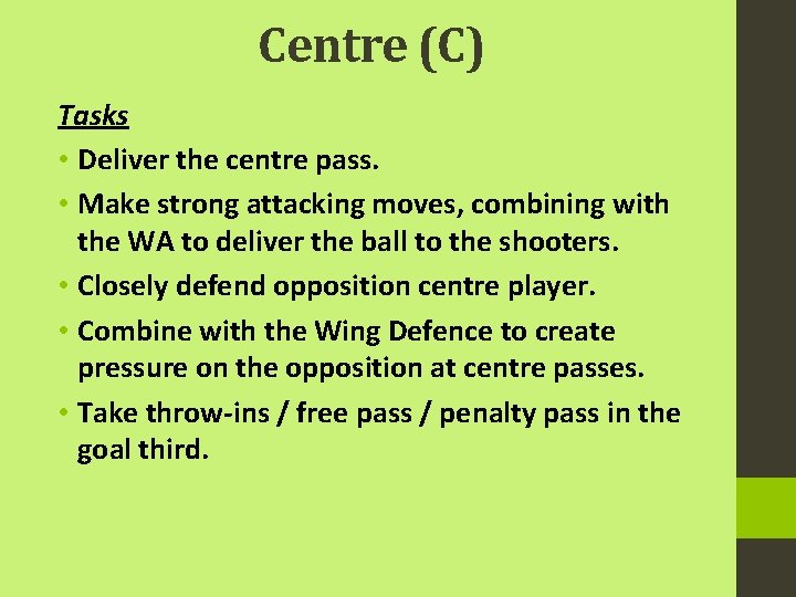 Centre (C) Tasks • Deliver the centre pass. • Make strong attacking moves, combining