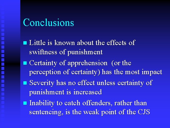Conclusions Little is known about the effects of swiftness of punishment n Certainty of Conclusions Little is known about the effects of swiftness of punishment n Certainty of