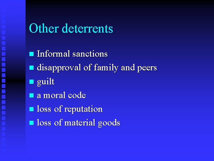 Other deterrents Informal sanctions n disapproval of family and peers n guilt n a Other deterrents Informal sanctions n disapproval of family and peers n guilt n a