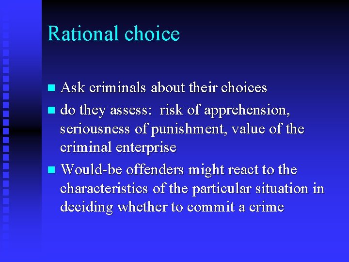 Rational choice Ask criminals about their choices n do they assess: risk of apprehension, Rational choice Ask criminals about their choices n do they assess: risk of apprehension,