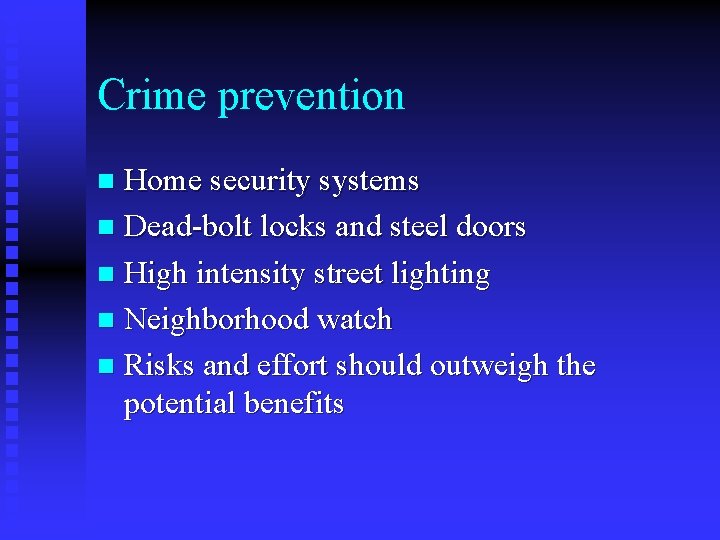 Crime prevention Home security systems n Dead-bolt locks and steel doors n High intensity Crime prevention Home security systems n Dead-bolt locks and steel doors n High intensity