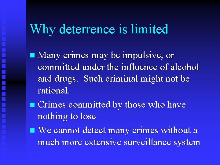 Why deterrence is limited Many crimes may be impulsive, or committed under the influence Why deterrence is limited Many crimes may be impulsive, or committed under the influence