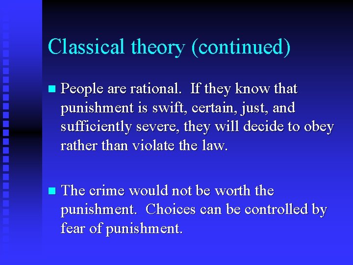 Classical theory (continued) n People are rational. If they know that punishment is swift, Classical theory (continued) n People are rational. If they know that punishment is swift,
