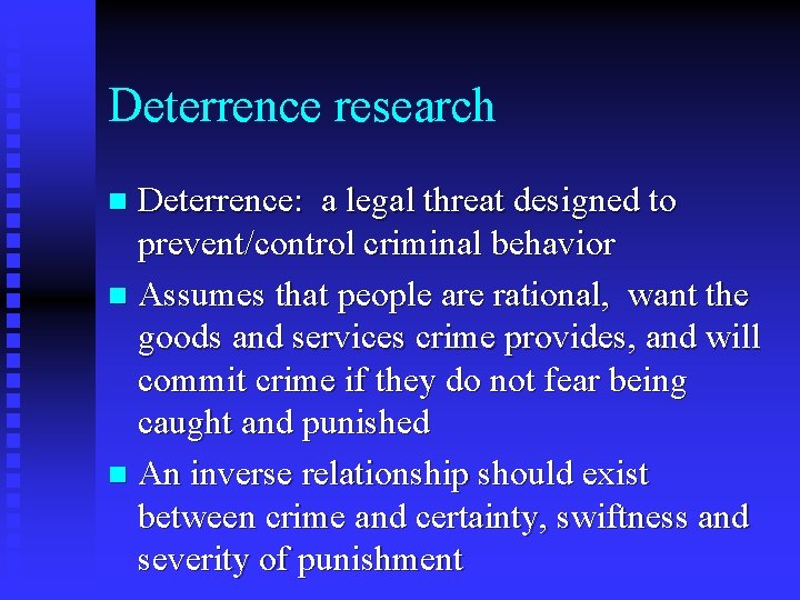 Deterrence research Deterrence: a legal threat designed to prevent/control criminal behavior n Assumes that Deterrence research Deterrence: a legal threat designed to prevent/control criminal behavior n Assumes that