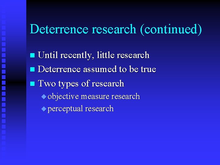 Deterrence research (continued) Until recently, little research n Deterrence assumed to be true n Deterrence research (continued) Until recently, little research n Deterrence assumed to be true n
