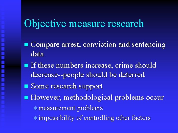 Objective measure research Compare arrest, conviction and sentencing data n If these numbers increase, Objective measure research Compare arrest, conviction and sentencing data n If these numbers increase,