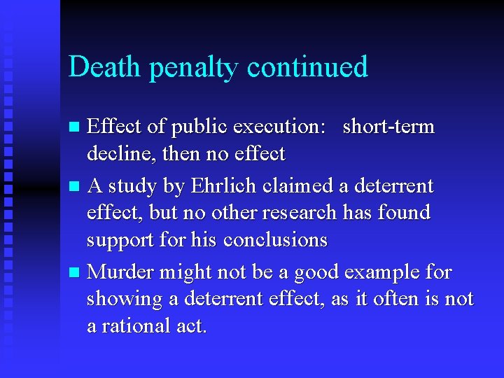 Death penalty continued Effect of public execution: short-term decline, then no effect n A Death penalty continued Effect of public execution: short-term decline, then no effect n A