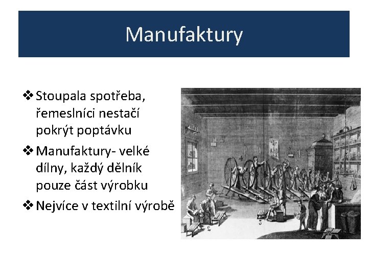 Manufaktury v Stoupala spotřeba, řemeslníci nestačí pokrýt poptávku v Manufaktury- velké dílny, každý dělník