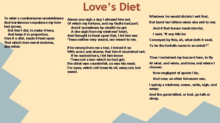 Love’s Diet To what a cumbersome unwieldiness And burdenous corpulence my love had grown,