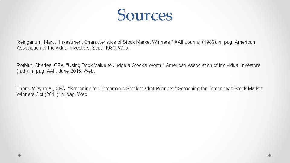 Sources Reinganum, Marc. "Investment Characteristics of Stock Market Winners. " AAII Journal (1989): n.