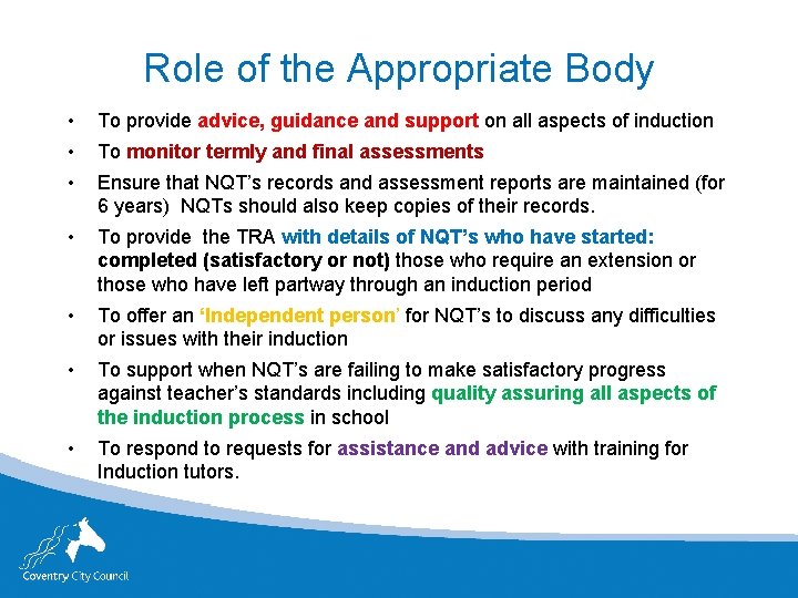 Role of the Appropriate Body • • • To provide advice, guidance and support