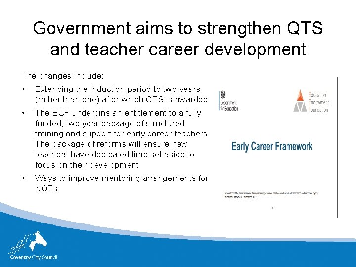 Government aims to strengthen QTS and teacher career development The changes include: • Extending