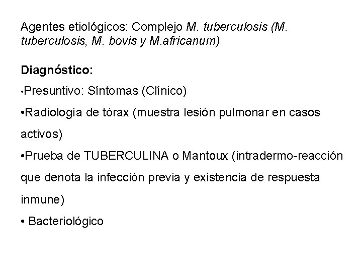 Agentes etiológicos: Complejo M. tuberculosis (M. tuberculosis, M. bovis y M. africanum) Diagnóstico: •