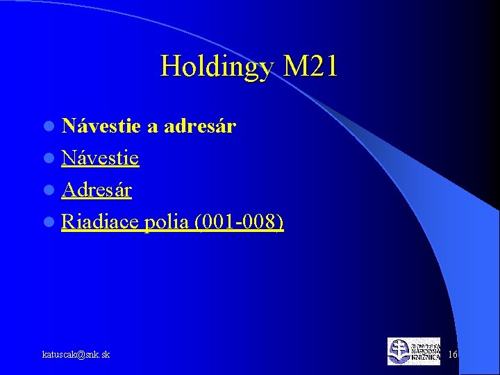 Holdingy M 21 l Návestie a adresár l Návestie l Adresár l Riadiace polia