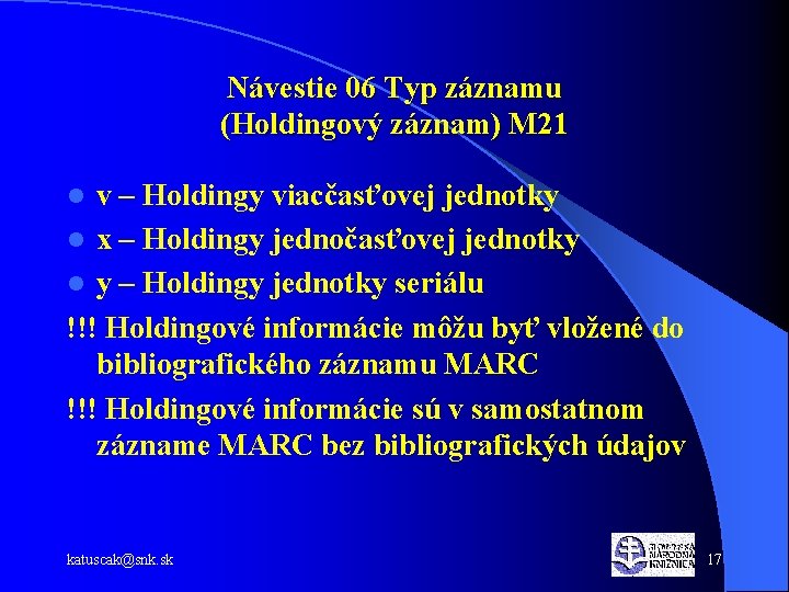 Návestie 06 Typ záznamu (Holdingový záznam) M 21 v – Holdingy viacčasťovej jednotky l