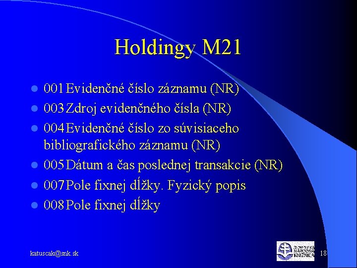 Holdingy M 21 l l l 001 Evidenčné číslo záznamu (NR) 003 Zdroj evidenčného