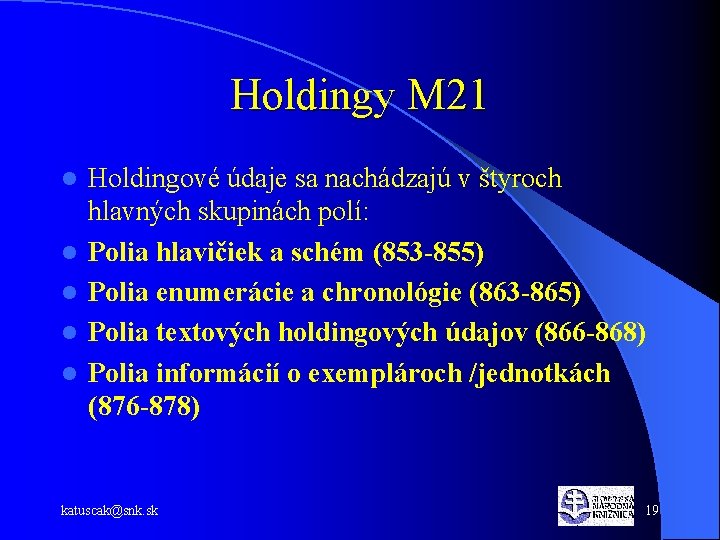 Holdingy M 21 l l l Holdingové údaje sa nachádzajú v štyroch hlavných skupinách