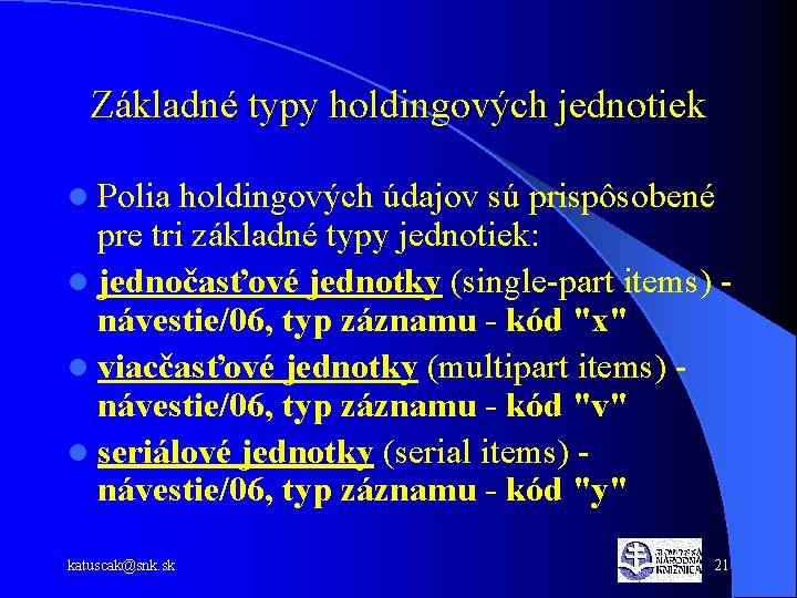 Základné typy holdingových jednotiek l Polia holdingových údajov sú prispôsobené pre tri základné typy