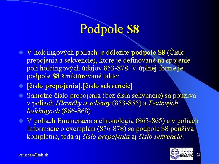 Podpole $8 V holdingových poliach je dôležité podpole $8 (Číslo prepojenia a sekvencie), ktoré