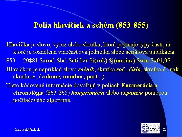 Polia hlavičiek a schém (853 -855) Hlavička je slovo, výraz alebo skratka, ktorá popisuje