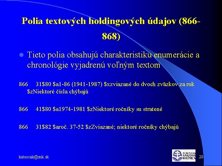 Polia textových holdingových údajov (866868) l Tieto polia obsahujú charakteristiku enumerácie a chronológie vyjadrenú