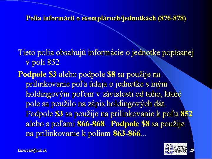 Polia informácií o exemplároch/jednotkách (876 -878) Tieto polia obsahujú informácie o jednotke popísanej v