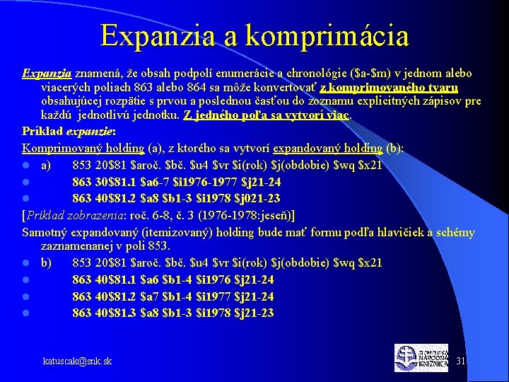 Expanzia a komprimácia Expanzia znamená, že obsah podpolí enumerácie a chronológie ($a-$m) v jednom